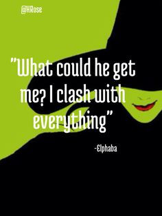 Wicked The Musical Quotes Elphaba Elphaba quote.