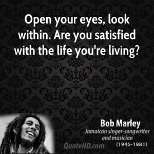 Open your eyes, look within. Are you satisfied with the life you're ...