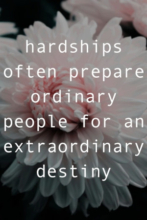 Hardships are preparations for a better future. 