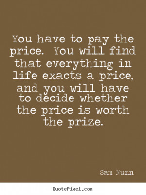 ... quotes - You have to pay the price. you will find.. - Life quotes