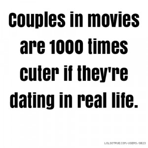 Couples in movies are 1000 times cuter if they're dating in real life.