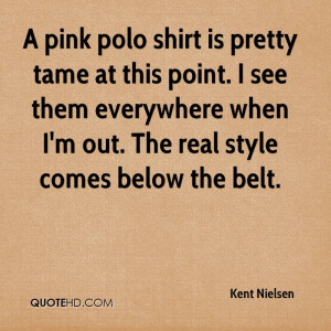 pink polo shirt is pretty tame at this point. I see them everywhere ...