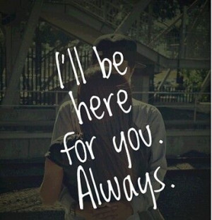 ... quotes quotes for boyfriends always here for you quotes im here for