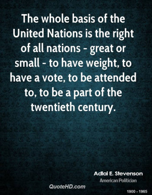 whole basis of the United Nations is the right of all nations - great ...