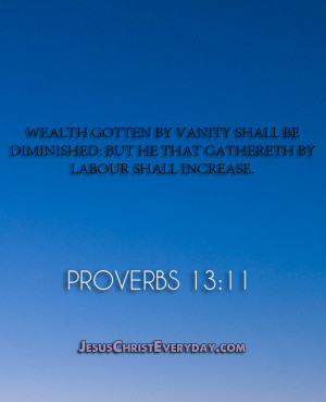 Wealth gotten by vanity shall be diminished: but he that gathereth by ...
