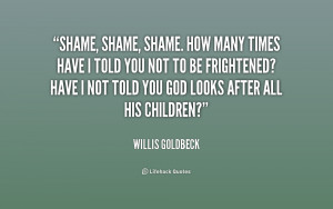 quote-Willis-Goldbeck-shame-shame-shame-how-many-times-have-180530.png