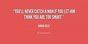 quote-Anna-Held-youll-never-catch-a-man-if-you-221056.png
