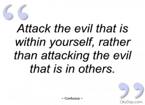 attack the evil that is within yourself confucius