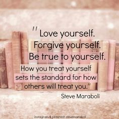 ... treat yourself sets the standard for how others will treat you