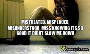 mistreated misplaced misunderstood