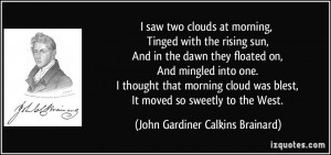saw two clouds at morning, Tinged with the rising sun, And in the ...