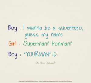 ... superhero, guess my name. Girl : Superman, Ironman. Boy : Yourman