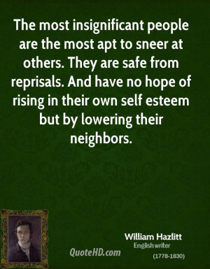 The most insignificant people are the most apt to sneer at others ...