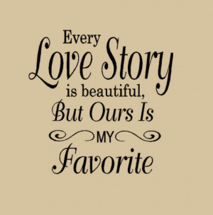 Every Love Story is Beautiful But ours is My Favorite Wall Decal Words ...