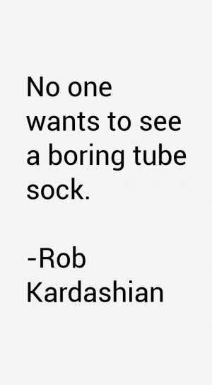 Rob Kardashian Quotes & Sayings