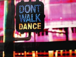 Don’t Walk…Dance