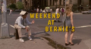 Weekend at Bernie's.