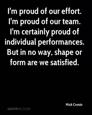 proud of our effort. I'm proud of our team. I'm certainly proud of ...