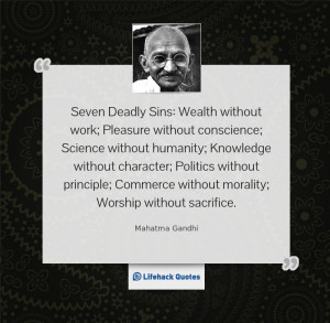Seven Deadly Sins: Wealth without work; Pleasure without conscience ...