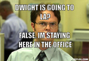 ... -dwight-is-going-to-la-false-im-staying-here-in-the-office-63562b