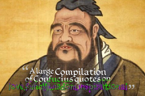 ... Compilation of Confucius quotes on love,funny,wisdom,inspirational