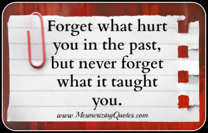 Forget what hurt you in the past
