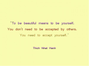 ... Accepted By Others. You Need To Accept Yourself. ” - Thich Nhat Hanh