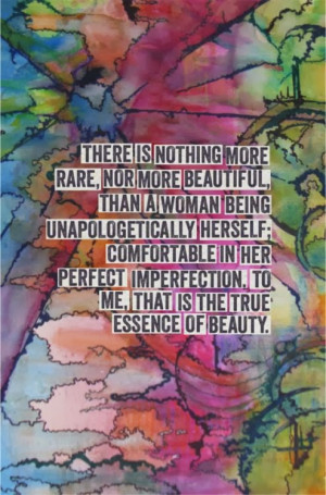 There is nothing more rare, nor more beautiful, than a woman being ...