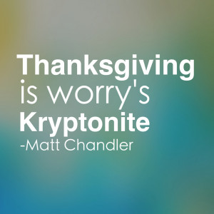 Thanksgiving is worry's Kryptonite.