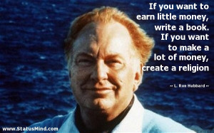 If you want to earn little money, write a book. If you want to make a ...