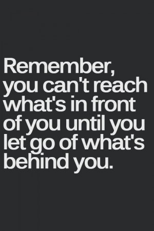 ... let go of what's behind you. #Inspirational & #Motivational #Quotes
