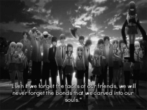 Even if we forget the faces of our friends, we will never forget the ...