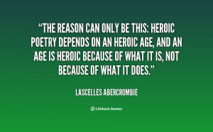 The reason can only be this: heroic poetry depends on an heroic age ...