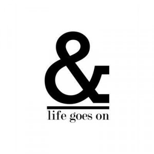 And life goes on