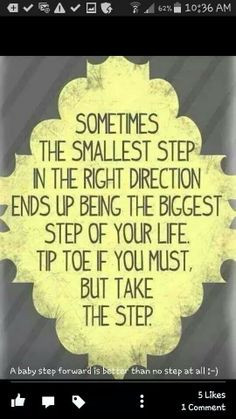 Baby steps add up to bigger steps. More