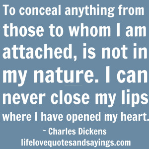 To conceal anything from those to whom I am attached, is not in my ...