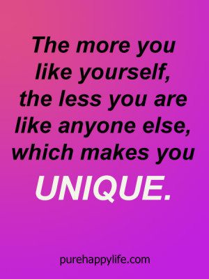 Positive Quote: The more you like yourself, the less you are like ...