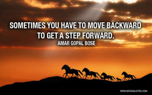 ... you have to move backward to get a step forward.