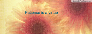 Patience is a virtue Profile Facebook Covers
