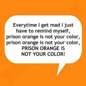 Prison orange isn't my colo