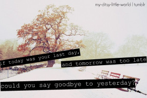 Lyrics from: If Today was Your Last Day by NickelbackImage found at ...