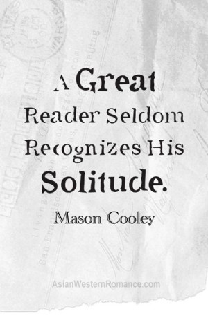 Graphic Quotes-A Great Reader Seldom Recognizes His Solitude by Mason ...