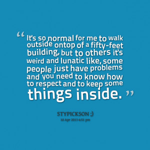 Quotes Picture: it's so normal for me to walk outside ontop of a ...