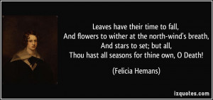 their time to fall, And flowers to wither at the north-wind's breath ...