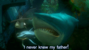 Bruce Finding Nemo I Never Knew My Father
