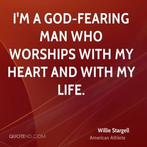 Willie Stargell - I'm a God-fearing man who worships with my heart and ...
