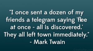 ... is discovered.’ They all left town immediately.” – Mark Twain