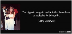 ... life is that I now have to apologize for being thin. - Cathy Guisewite