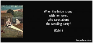 ... is one with her lover, who cares about the wedding party? - Kabir