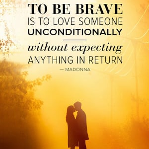 To Be Brave Is to Love Someone Unconditionally